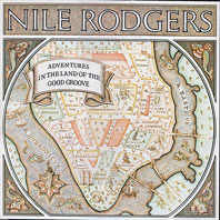 Nile Rodgers Adventures In The Land Of The Good Groove Nile Rodgers Adventures In The Land Of The Good Groove